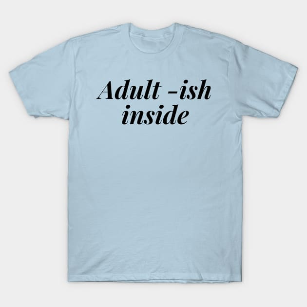 adult ish - Adult humor T-Shirt by CatheBelan